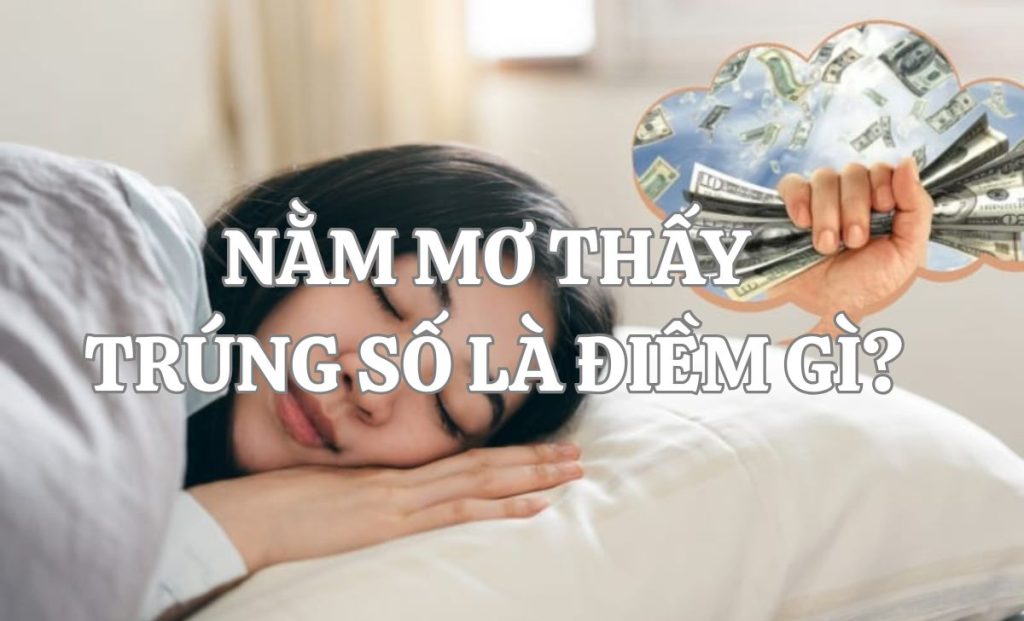 Nằm mơ thấy trúng số độc đắc là điềm báo gì? Liệu bạn có sắp đổi đời?